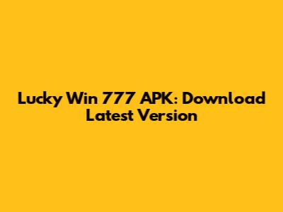 Lucky Win 777 APK: Download Latest Version