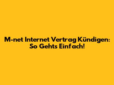 M-net Internet Vertrag Kündigen: So Geht's Einfach!