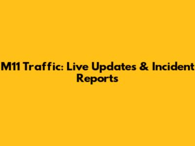 M11 Traffic: Live Updates & Incident Reports