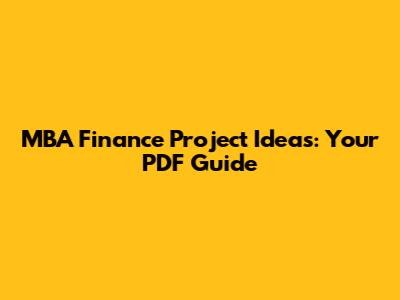 MBA Finance Project Ideas: Your PDF Guide