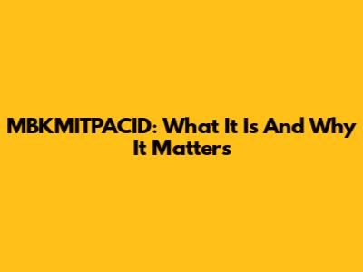 MBKMITPACID: What It Is And Why It Matters