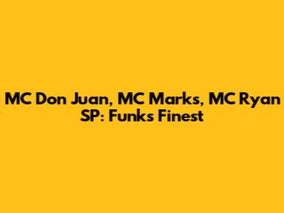 MC Don Juan, MC Marks, MC Ryan SP: Funk's Finest