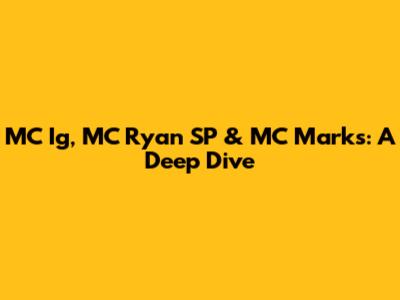 MC Ig, MC Ryan SP & MC Marks: A Deep Dive