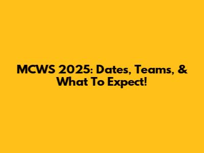 MCWS 2025: Dates, Teams, & What To Expect!