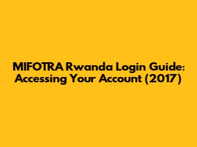 MIFOTRA Rwanda Login Guide: Accessing Your Account (2017)