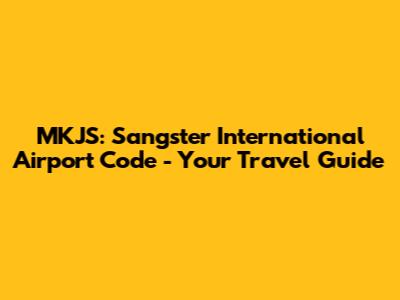 MKJS: Sangster International Airport Code - Your Travel Guide