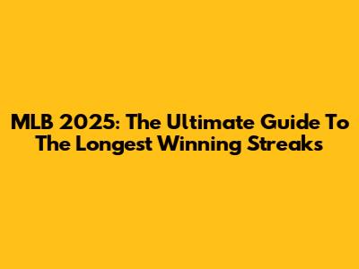 MLB 2025: The Ultimate Guide To The Longest Winning Streaks