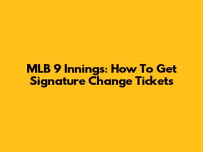MLB 9 Innings: How To Get Signature Change Tickets