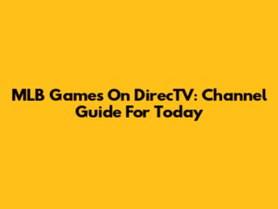 MLB Games On DirecTV: Channel Guide For Today