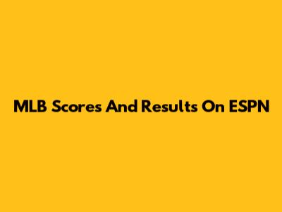 MLB Scores And Results On ESPN