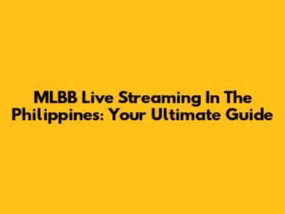 MLBB Live Streaming In The Philippines: Your Ultimate Guide