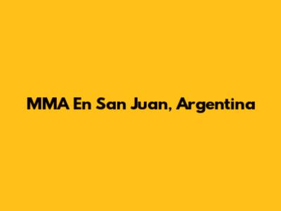MMA En San Juan, Argentina