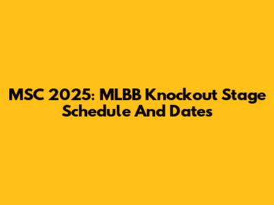 MSC 2025: MLBB Knockout Stage Schedule And Dates