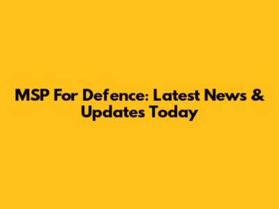 MSP For Defence: Latest News & Updates Today