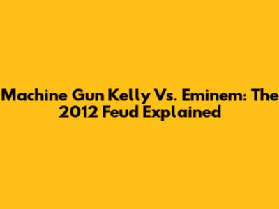 Machine Gun Kelly Vs. Eminem: The 2012 Feud Explained