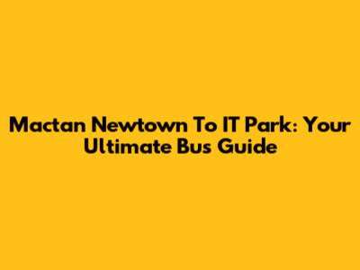 Mactan Newtown To IT Park: Your Ultimate Bus Guide