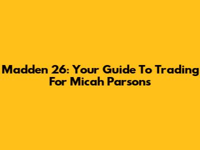 Madden 26: Your Guide To Trading For Micah Parsons