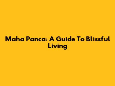 Maha Panca: A Guide To Blissful Living