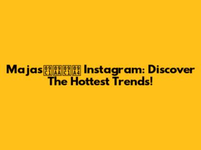 Majasুপুত Instagram: Discover The Hottest Trends!