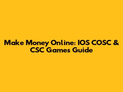 Make Money Online: IOS COSC & CSC Games Guide