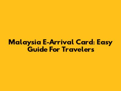 Malaysia E-Arrival Card: Easy Guide For Travelers