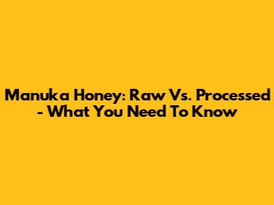 Manuka Honey: Raw Vs. Processed - What You Need To Know