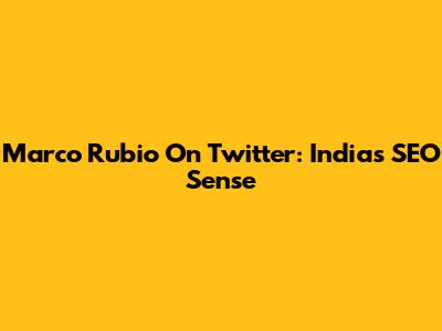 Marco Rubio On Twitter: India's SEO Sense