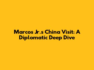 Marcos Jr.'s China Visit: A Diplomatic Deep Dive