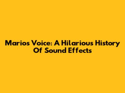 Mario's Voice: A Hilarious History Of Sound Effects