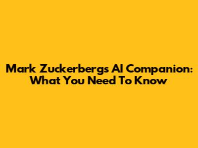 Mark Zuckerberg's AI Companion: What You Need To Know