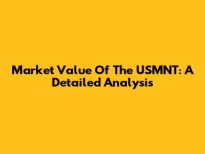 Market Value Of The USMNT: A Detailed Analysis