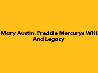 Mary Austin: Freddie Mercury's Will And Legacy