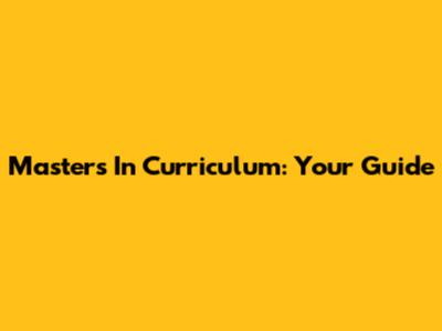 Master's In Curriculum: Your Guide
