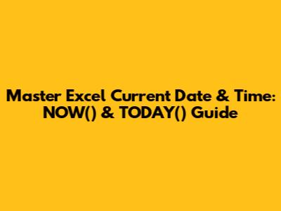 Master Excel Current Date & Time: NOW() & TODAY() Guide