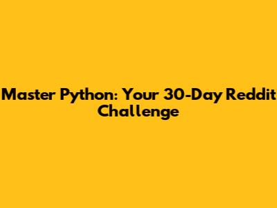 Master Python: Your 30-Day Reddit Challenge