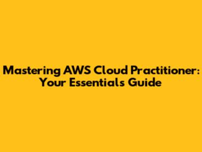 Mastering AWS Cloud Practitioner: Your Essentials Guide