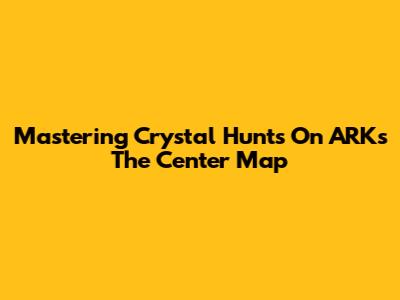 Mastering Crystal Hunts On ARK's The Center Map