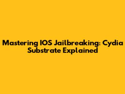 Mastering IOS Jailbreaking: Cydia Substrate Explained