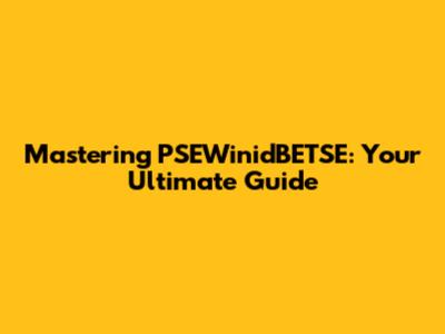 Mastering PSEWinidBETSE: Your Ultimate Guide