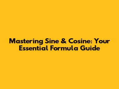 Mastering Sine & Cosine: Your Essential Formula Guide