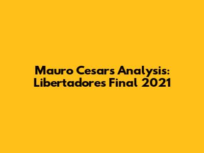 Mauro Cesar's Analysis: Libertadores Final 2021