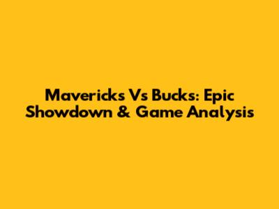 Mavericks Vs Bucks: Epic Showdown & Game Analysis