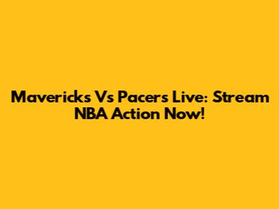 Mavericks Vs Pacers Live: Stream NBA Action Now!