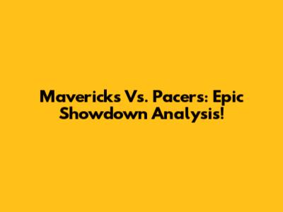Mavericks Vs. Pacers: Epic Showdown Analysis!