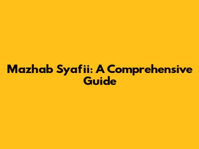 Mazhab Syafi'i: A Comprehensive Guide
