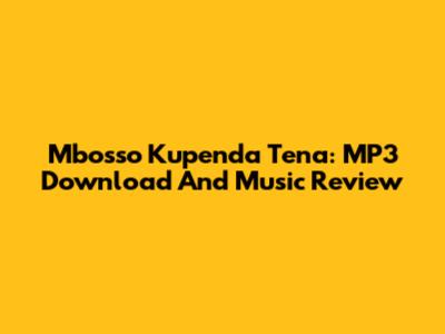 Mbosso Kupenda Tena: MP3 Download And Music Review
