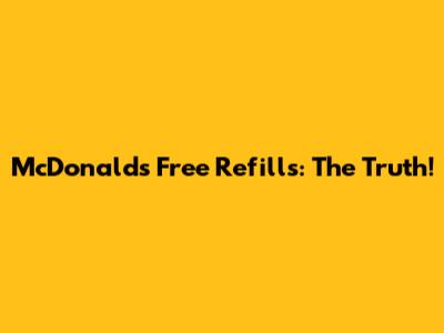 McDonald's Free Refills: The Truth!