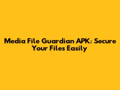 Media File Guardian APK: Secure Your Files Easily