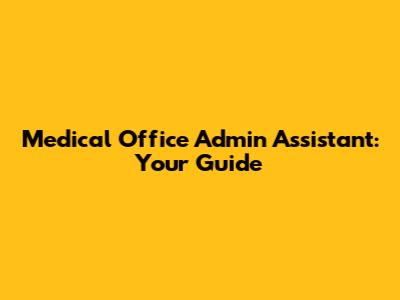 Medical Office Admin Assistant: Your Guide