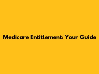 Medicare Entitlement: Your Guide